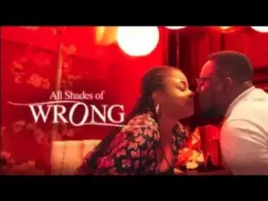 Video: All Shades Of Wrong - Latest 2017 Nigerian Nollywood Drama Movie (20 min preview)